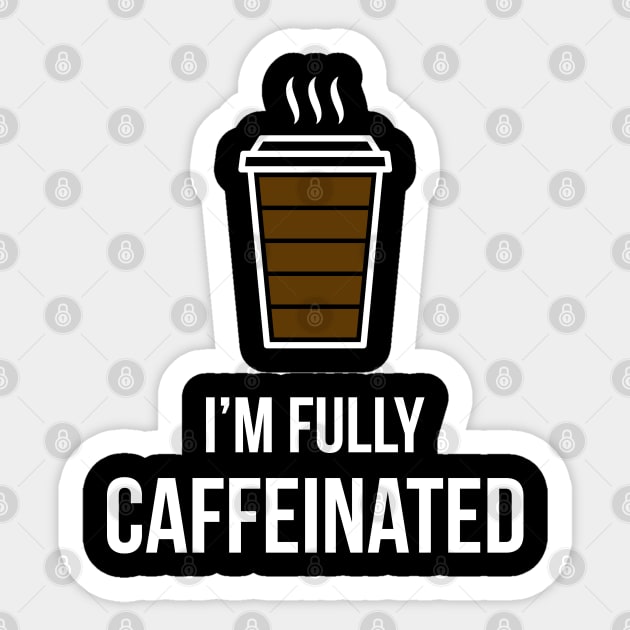 I'm Fully Caffeinated Sticker by skinnyrepublic